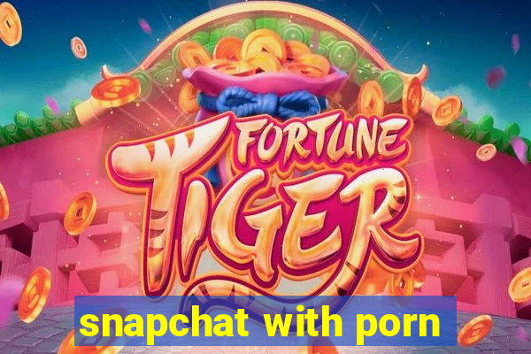 snapchat with porn